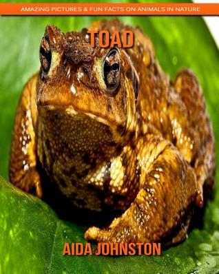 [2eb19] ~F.u.l.l.^ ~D.o.w.n.l.o.a.d% Toad: Amazing Pictures & Fun Facts on Animals in Nature - Aida Johnston ^ePub%