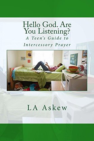 [4dfbc] #F.u.l.l.^ ~D.o.w.n.l.o.a.d* Hello God. Are You Listening: A Teen's Guide to Intercessory Prayer (Praying In Intercession) - L.A. Askew #PDF*