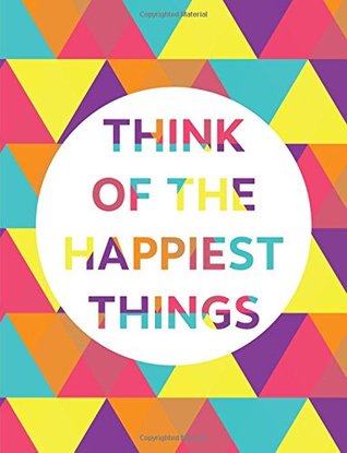 [00d36] !R.e.a.d@ %O.n.l.i.n.e* Think of the happiest things : Happy quote journal,Mix 90P Lined ruled 20P Dotted grid,8.5x11 in,110 undated pages,Colorful modern geometric triangle:  for girl / women / office /student / teacher -  @e.P.u.b!