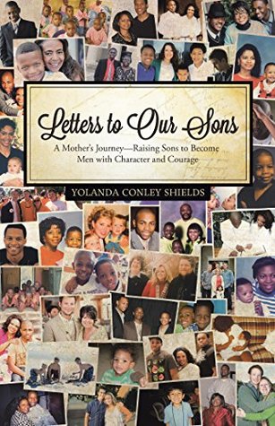 [0f35a] %Read* Letters to Our Sons: A Mother’S Journey—Raising Sons to Become Men with Character and Courage - Yolanda Conley Shields %P.D.F~