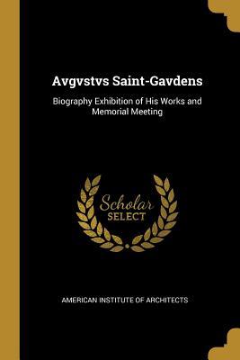 [b9600] !R.e.a.d^ Avgvstvs Saint-Gavdens: Biography Exhibition of His Works and Memorial Meeting - American Institute of Architects %PDF!