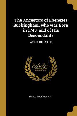 [53b7b] @Read@ !Online% The Ancestors of Ebenezer Buckingham, Who Was Born in 1748, and of His Descendants: And of His Desce - James Buckingham ^ePub@
