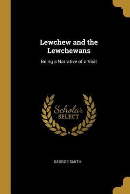 [69482] #R.e.a.d% @O.n.l.i.n.e% Lewchew and the Lewchewans: Being a Narrative of a Visit - George Smith %PDF!