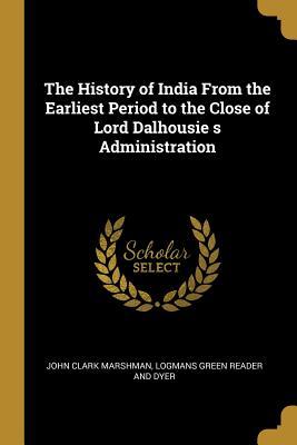 [dd06b] @R.e.a.d# @O.n.l.i.n.e! The History of India from the Earliest Period to the Close of Lord Dalhousie S Administration - John Clark Marshman #e.P.u.b#