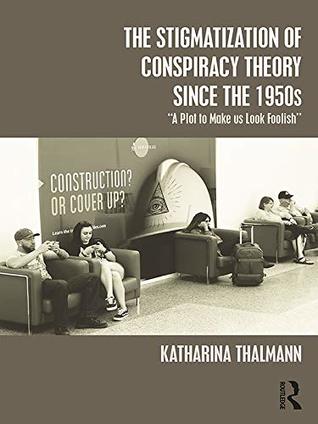 [44ea2] ^Read^ #Online~ The Stigmatization of Conspiracy Theory since the 1950s: A Plot to Make us Look Foolish (Conspiracy Theories) - Katharina Thalmann ^ePub#