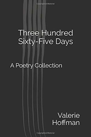 [48221] %R.e.a.d# Three Hundred Sixty-Five Days: A Poetry Collection - Valerie Hoffman ^PDF%