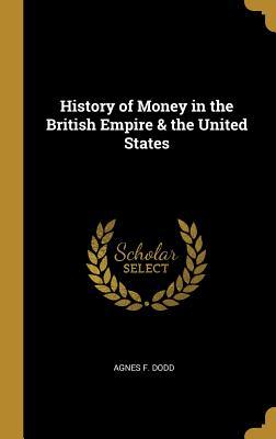 [cdc10] ^R.e.a.d@ History of Money in the British Empire & the United States - Agnes F. Dodd @P.D.F^