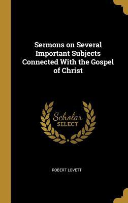[2c887] !R.e.a.d% Sermons on Several Important Subjects Connected with the Gospel of Christ - Robert Lovett ^e.P.u.b%
