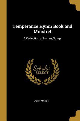 [f126a] !R.e.a.d% !O.n.l.i.n.e# Temperance Hymn Book and Minstrel: A Collection of Hymns, Songs - John Marsh ^ePub~