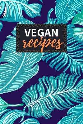 [f78e5] %Full@ ~Download@ Vegan Recipes: Blank Recipe Book to Write in 100 Pages Cookbook 6x9 Matte Floral Cover Design Gift for Vegans - Gia Skinner Publishing @e.P.u.b!