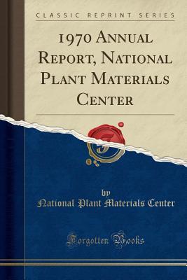[8aea8] @R.e.a.d^ ^O.n.l.i.n.e^ 1970 Annual Report, National Plant Materials Center (Classic Reprint) - National Plant Materials Center %P.D.F%