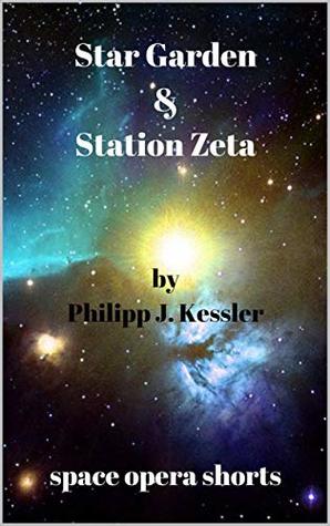 [9af99] #Download* Star Garden & Station Zeta: space opera shorts - Philipp J. Kessler !ePub*