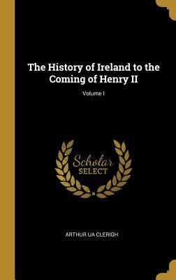 [ae0e0] !F.u.l.l.* %D.o.w.n.l.o.a.d! The History of Ireland to the Coming of Henry II; Volume I - Arthur Ua Clerigh @PDF~