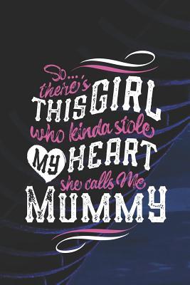 [e7159] ^Download^ SoTheres This Girl Who Kinda Stole My Heart She Calls Me Mummy: Family Grandma Women Mom Memory Journal Blank Lined Note Book Mother's Day Holiday Gift -  ^ePub*