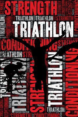 [d5ead] %R.e.a.d# @O.n.l.i.n.e! Triathlon Strength and Conditioning Log: Triathlon Workout Journal and Training Log and Diary for Triathlete and Coach - Triathlon Notebook Tracker -  ^PDF!