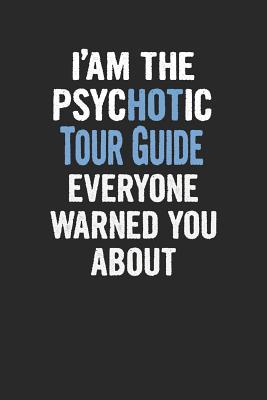 [72509] *Full@ %Download* I'am the Psychotic Tour Guide Everyone Warned You about: Tour Guide Blank Line Notebook / Journal Gift (6 X 9 - 110 Blank Pages) -  !PDF@