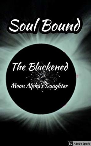 [fb91c] !R.e.a.d! ~O.n.l.i.n.e# Soul Bound: The Blackened Moon Alpha's Daughter - Nizza M. Maggart %ePub*