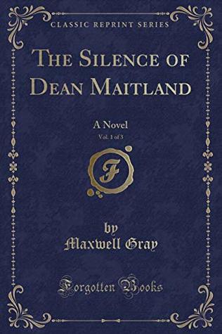 [2838c] !Read# The Silence of Dean Maitland, Vol. 1 of 3: A Novel (Classic Reprint) - Maxwell Gray !e.P.u.b%
