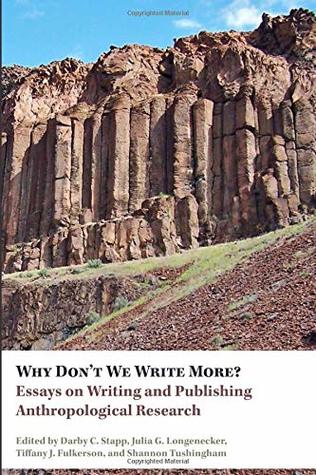 [184ea] @R.e.a.d% %O.n.l.i.n.e! Why Don't We Write More? Essays on Writing and Publishing Anthropological Research - Darby C Stapp @ePub*