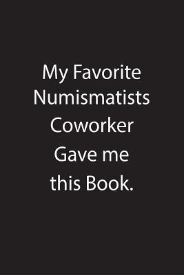 [7dc65] #Read* My Favorite Numismatists Coworker Gave Me This Book.: Blank Lined Notebook Journal Gift Idea - Kowork Publishing !PDF*