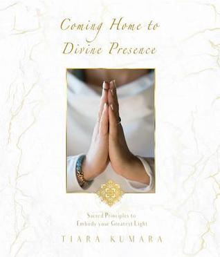 [ff82a] ~R.e.a.d~ Coming Home to Divine Presence: Sacred Principles to Embody Your Greatest Light - Tiara Kumara @PDF#