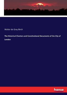 [a1f7d] ~Read~ ~Online! The Historical Charters and Constitutional Documents of the City of London - Walter De Gray Birch ^ePub^