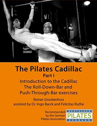 5ae30] #D.o.w.n.l.o.a.d~ The Pilates Cadillac - Part I: Introduction to the Cadillac, The Roll-Down-Bar and Push-Through-Bar exercises (The Pilates Equipment Book 3) - Reiner Grootenhuis #PDF!