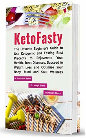 [d8a0f] @R.e.a.d^ KetoFasty: The Ultimate Beginner's Guide to Use Ketogenic and Fasting Best Precepts to Rejuvenate Your Health, Treat Diseases, Succeed in Weight Loss and Optimize Your Body, Mind and Soul Wellness - Dr. Stephanie Ramos #P.D.F%