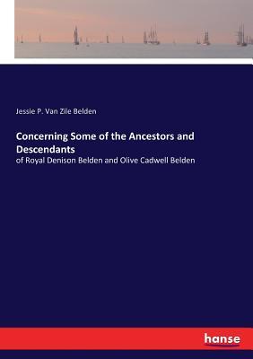[d2c55] ^R.e.a.d^ Concerning Some of the Ancestors and Descendants - Jessie P Van Zile Belden #e.P.u.b~