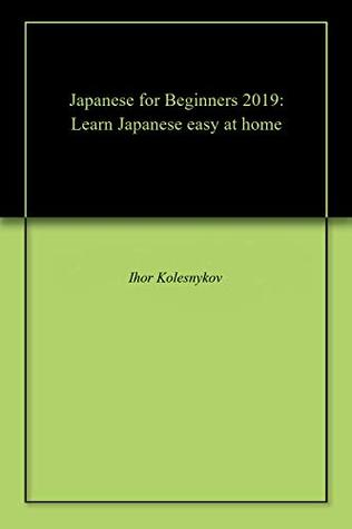 [98dd6] %Read* #Online^ Japanese for Beginners 2019: Learn Japanese easy at home - Ihor Kolesnykov ^e.P.u.b^