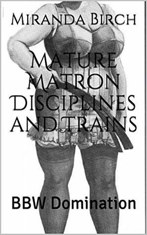 [00572] ~Read# Mature Matron Disciplines and Trains: BBW Domination - Miranda Birch %P.D.F~