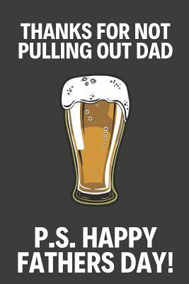 [ec482] ~Download^ Thanks for Not Pulling Out Dad!: Funny Fathers Day Gifts / Present: Beer Notebook for Dad to Take Down Notes (Alternative Fathers Day Cards) - Happy Fathers Press ^e.P.u.b%