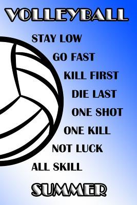 [670c5] ~R.e.a.d% Volleyball Stay Low Go Fast Kill First Die Last One Shot One Kill Not Luck All Skill Summer: College Ruled Composition Book Blue and White School Colors -  #P.D.F^