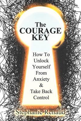 [86bbc] @R.e.a.d@ !O.n.l.i.n.e% The Courage Key: How to Unlock Yourself from Anxiety & Take Back Control - Stephanie Renaud *e.P.u.b*