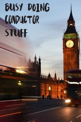 [f6c4b] ^Full! !Download% Busy Doing Conductor Stuff: Big Ben In Downtown City London With Blurred Red Bus Transportation System Commuting in England Long-Exposure Road Blank Lined Notebook Journal Gift Idea - Buskoo Publishing #PDF~