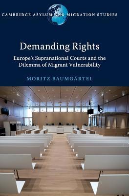 [bab63] ~R.e.a.d# *O.n.l.i.n.e~ Demanding Rights: Europe's Supranational Courts and the Dilemma of Migrant Vulnerability - Moritz Baumgartel *P.D.F%