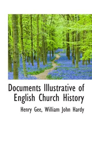 [2883c] @R.e.a.d^ ^O.n.l.i.n.e% Documents Illustrative of English Church History - Henry Gee #PDF!