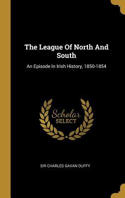 [0f4a9] %Read~ @Online@ The League Of North And South: An Episode In Irish History, 1850-1854 - Charles Gavan Duffy #P.D.F%