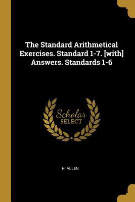 [529d3] %R.e.a.d# The Standard Arithmetical Exercises. Standard 1-7. [with] Answers. Standards 1-6 - H. Allen #PDF%