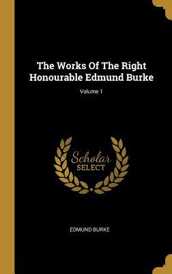 [52381] #Read~ The Works Of The Right Honourable Edmund Burke; Volume 1 - Edmund Burke ~e.P.u.b~