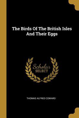 ab2d4] #D.o.w.n.l.o.a.d! The Birds Of The British Isles And Their Eggs - Thomas Alfred Coward #e.P.u.b#