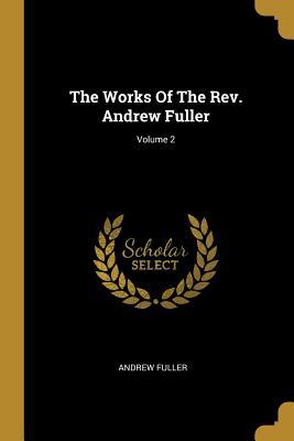 [d031a] %Download# The Works Of The Rev. Andrew Fuller; Volume 2 - Andrew Fuller ^e.P.u.b#