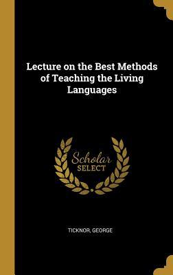 [9f04d] *Full! #Download% Lecture on the Best Methods of Teaching the Living Languages - Ticknor George ~ePub%