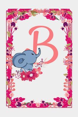 [23275] ~Full^ ~Download* B: Letter B Monogram Initials Elephant Rose Flowers Floral Notebook & Journal - Dream Darling Journals @ePub!