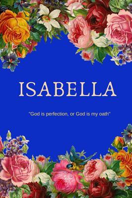 [edd88] ^R.e.a.d% !O.n.l.i.n.e^ Isabella: God is perfection, or God is my oath: Personalized Name with Meaning in Floral Design Cover Notebook Perfect Gift for Girls and Women - Tuga House Publishing ^P.D.F~