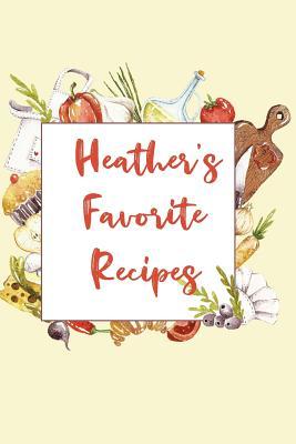 [a1800] ^Download~ Heather's Favorite Recipes: Personalized Name Blank Recipe Book to Write In. Matte Soft Cover. Capture Heirloom Family and Loved Recipes -  *P.D.F%