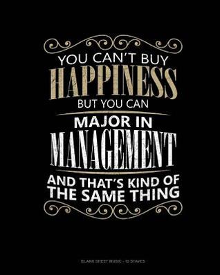 [5f02f] ~F.u.l.l.# *D.o.w.n.l.o.a.d! You Can't Buy Happiness But You Can Major In Management And That's Kind Of The Same Thing: Blank Sheet Music - 12 Staves -  #ePub%