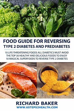 [a8b85] !Full! %Download~ Food Guide For Reversing Type 2 Diabetes: 10 LIFE-THREATENING Foods All Diabetics MUST Avoid - The Top 30 Healthy And Delicious Foods To Enjoy - 10 Magical Superfoods To Reverse Type 2 Diabetes - Richard Baker ~P.D.F~