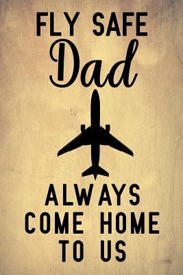 [a0eb9] #Read@ %Online* Fly safe dad always come home to us: Notebook to Write in for Father's Day, Father's Day Pilot gifts, Pilot journal, Pilot notebook, Pilot Dad gifts -  @ePub~