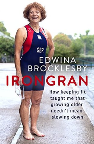 [910b9] ~Read@ Irongran: How keeping fit taught me that growing older needn’t mean slowing down - Edwina Brocklesby *P.D.F%